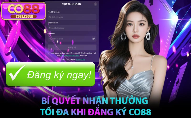Bí quyết nhận thưởng tối đa khi đăng ký CO88