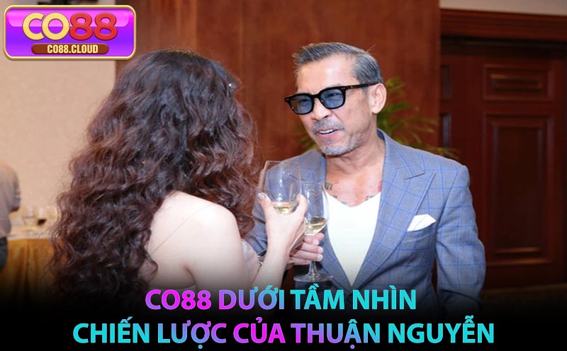 CO88 dưới tầm nhìn chiến lược của Thuận Nguyễn