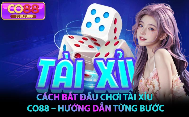 Cách bắt đầu chơi Tài Xỉu CO88 – Hướng dẫn từng bước