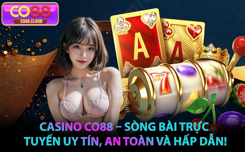Casino CO88 – Sòng Bài Trực Tuyến Uy Tín, An Toàn Và Hấp Dẫn!