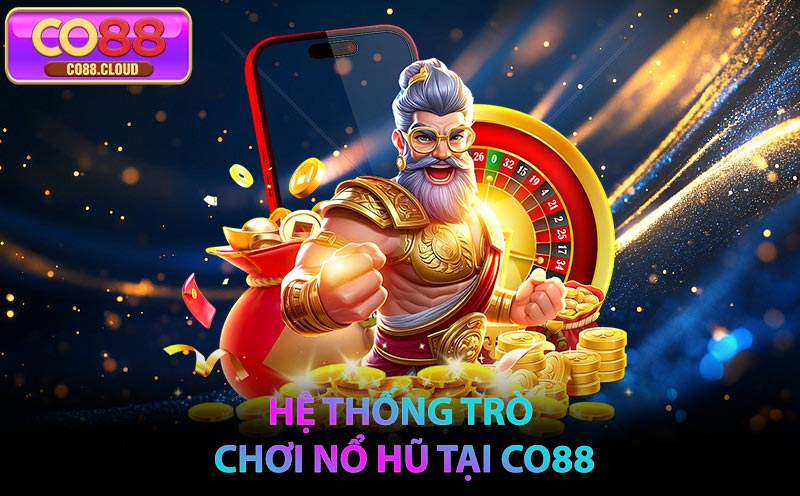 Hệ Thống Trò Chơi Nổ Hũ Tại CO88