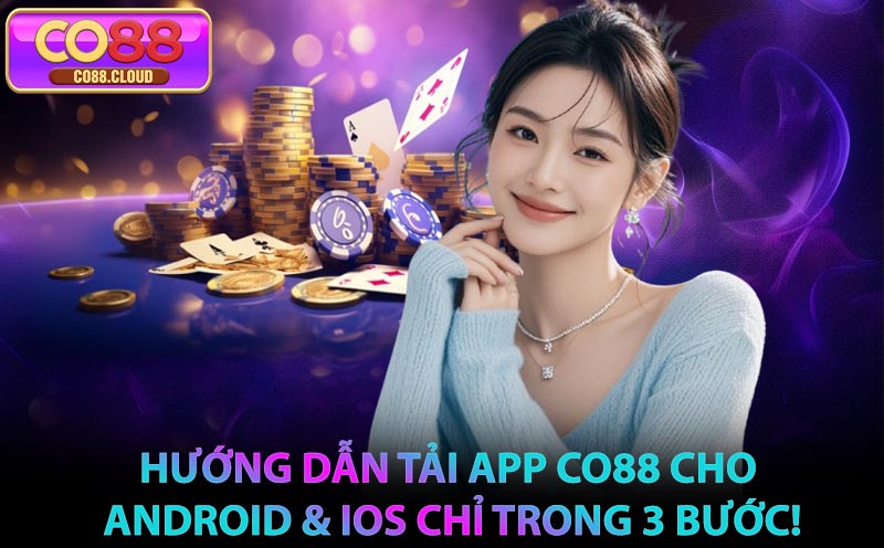 Hướng Dẫn Tải App CO88 Cho Android & iOS Chỉ Trong 3 Bước!