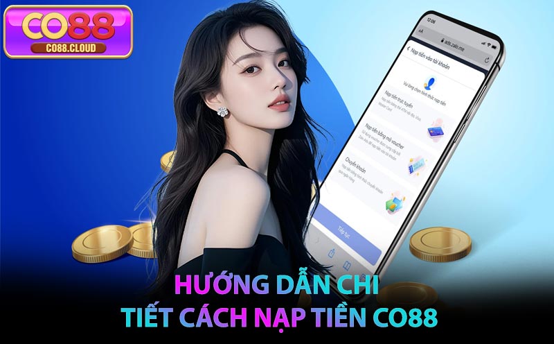 Hướng dẫn chi tiết cách Nạp Tiền CO88