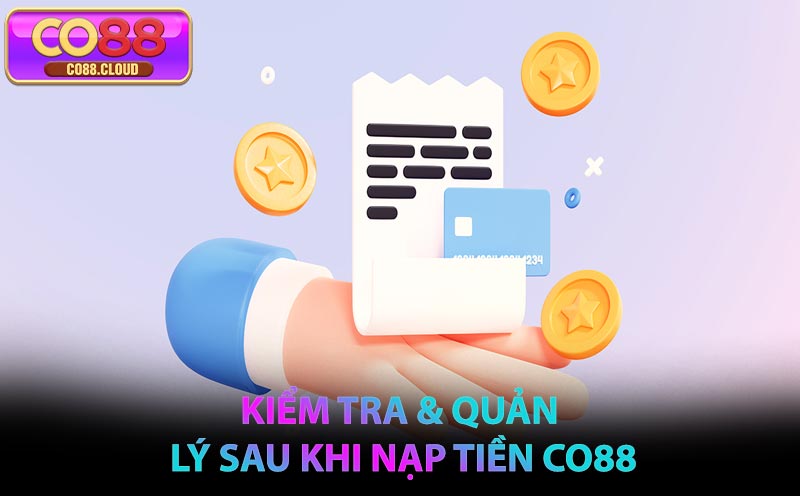 Kiểm tra & quản lý sau khi nạp tiền CO88