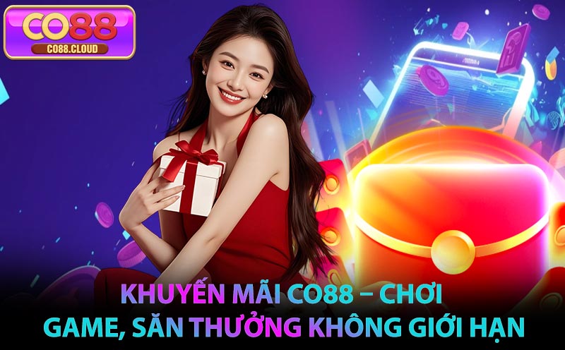 Nhận Ngay Khuyến Mãi CO88 – Chơi Game, Săn Thưởng Không Giới Hạn
