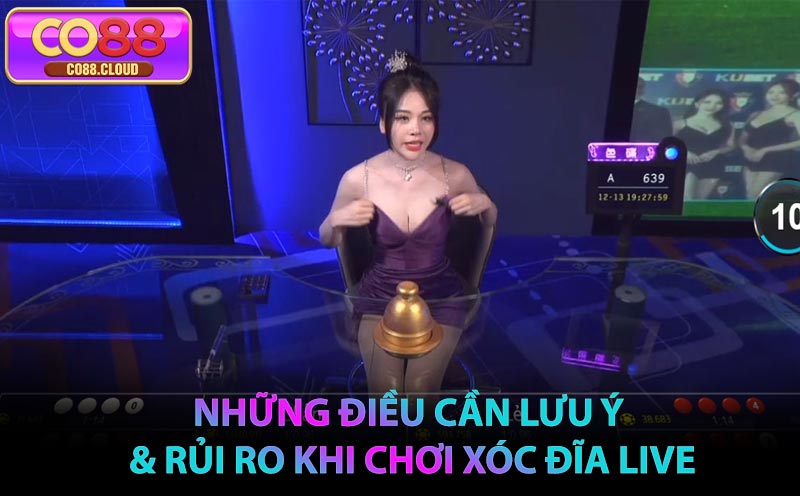 Những điều cần lưu ý & rủi ro khi chơi Xóc Đĩa Live