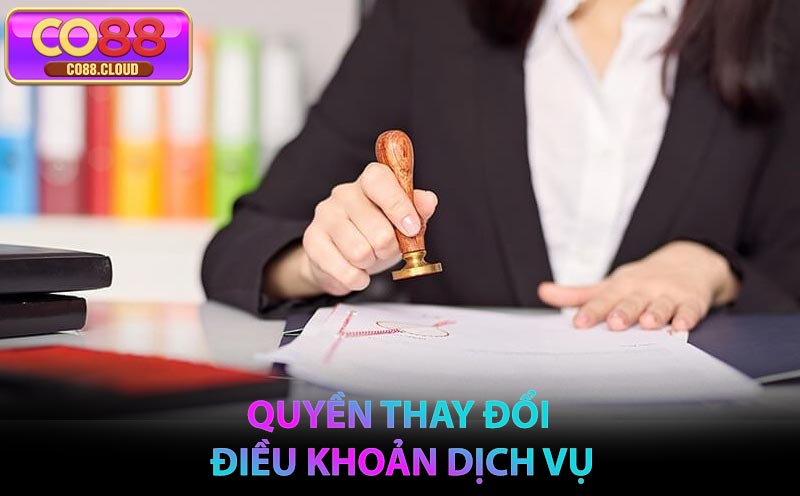 Quyền thay đổi Điều Khoản Dịch Vụ