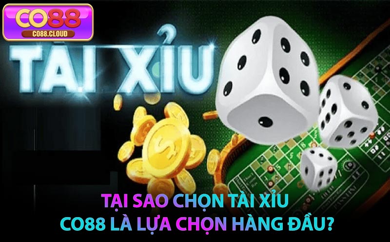 Tại sao chọn Tài Xỉu CO88 là lựa chọn hàng đầu?