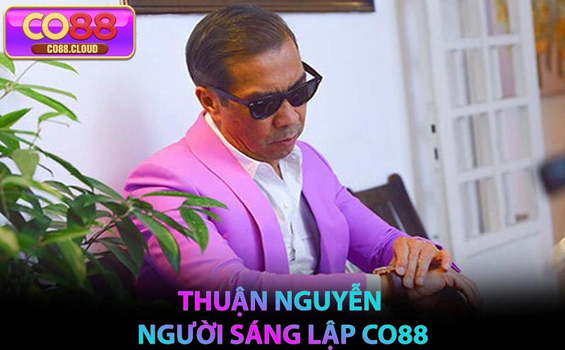 Thuận Nguyễn – Người Sáng Lập CO88