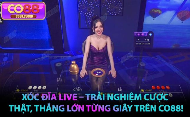 Xóc Đĩa Live – Trải Nghiệm Cược Thật, Thắng Lớn Từng Giây Trên CO88!